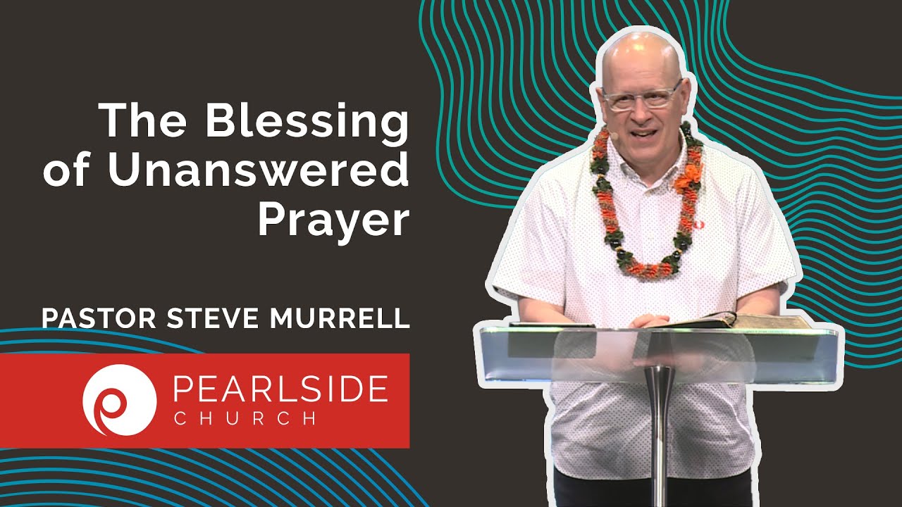 The Blessing of Unanswered Prayer
