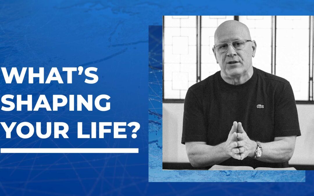 What’s Shaping Your Life?