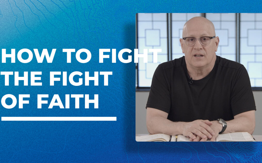 How to Fight the Fight of Faith