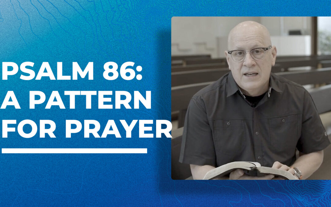 Psalm 86: A Pattern for Prayer