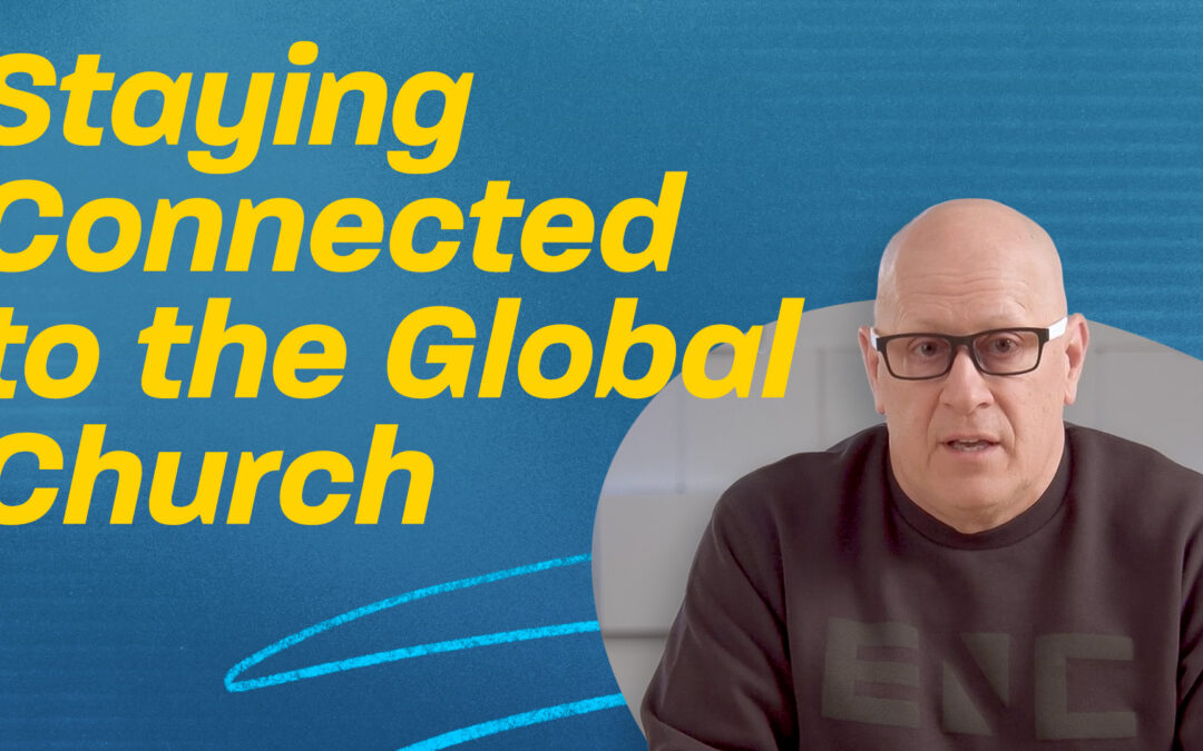Staying Connected to the Global Church