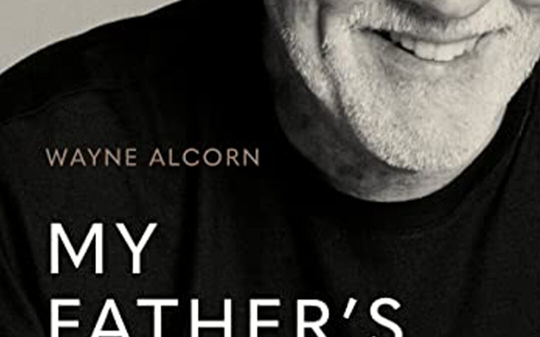 My Father’s Son: A Generational Journey by Wayne Alcorn