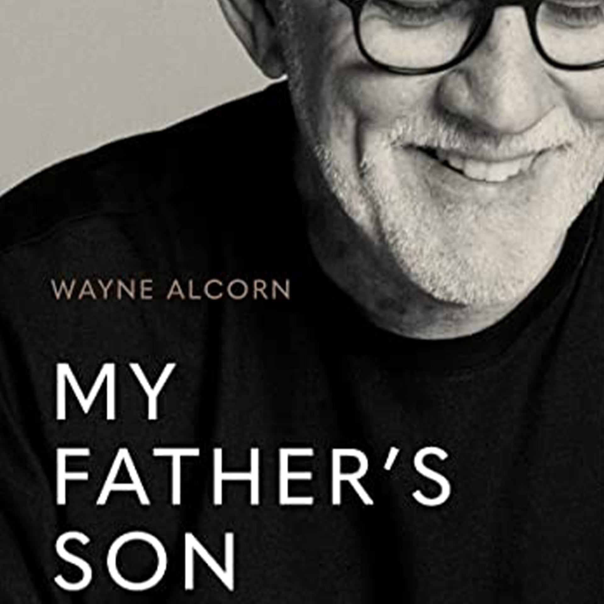 My Father’s Son: A Generational Journey by Wayne Alcorn