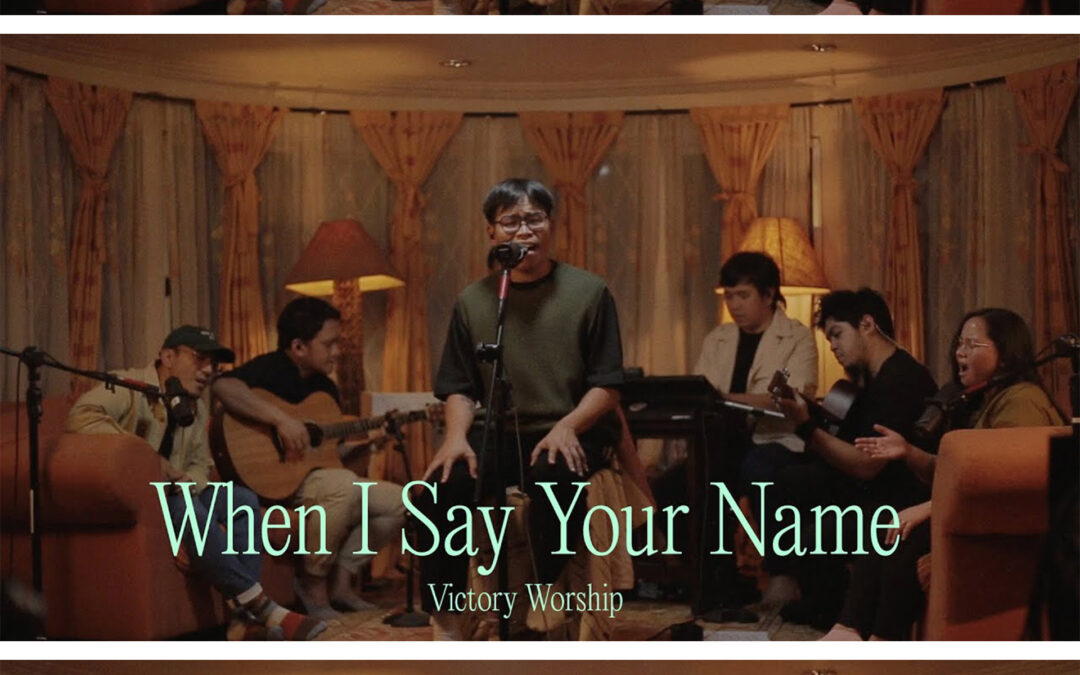 “When I Say Your Name” by Victory Worship