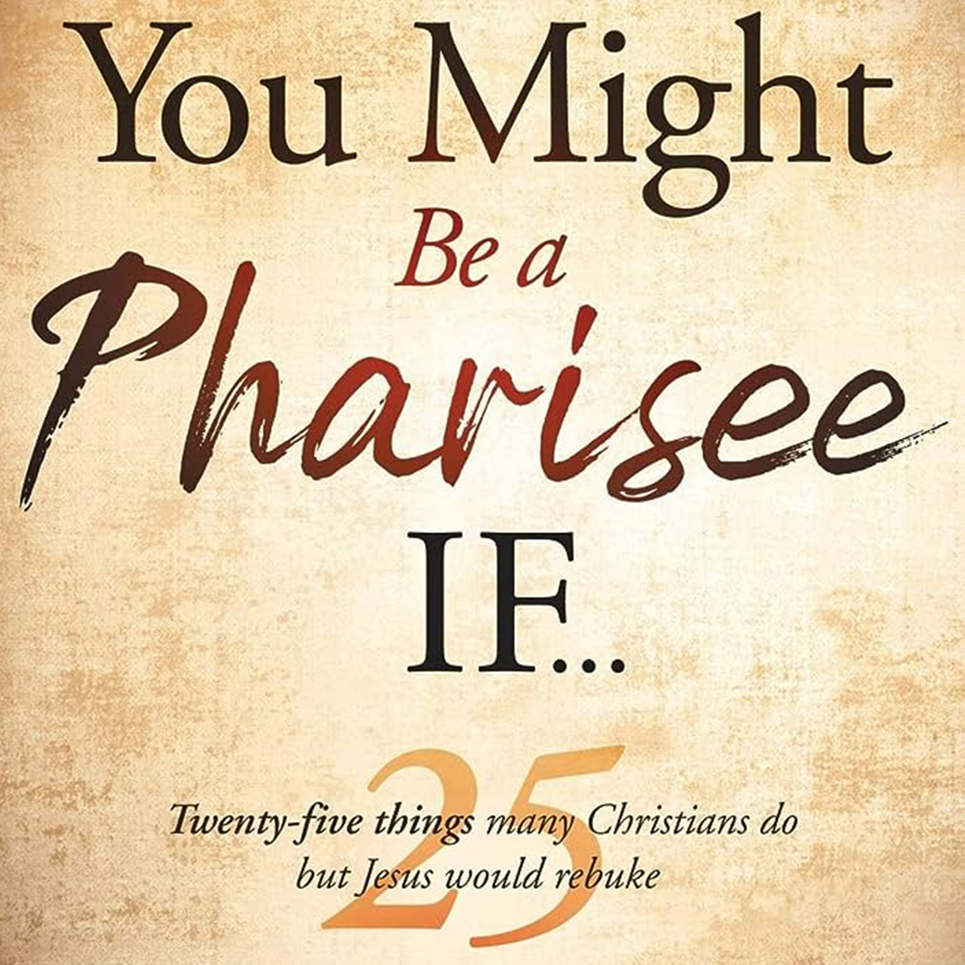 You Might Be a Pharisee If . . .  by R. T. Kendall