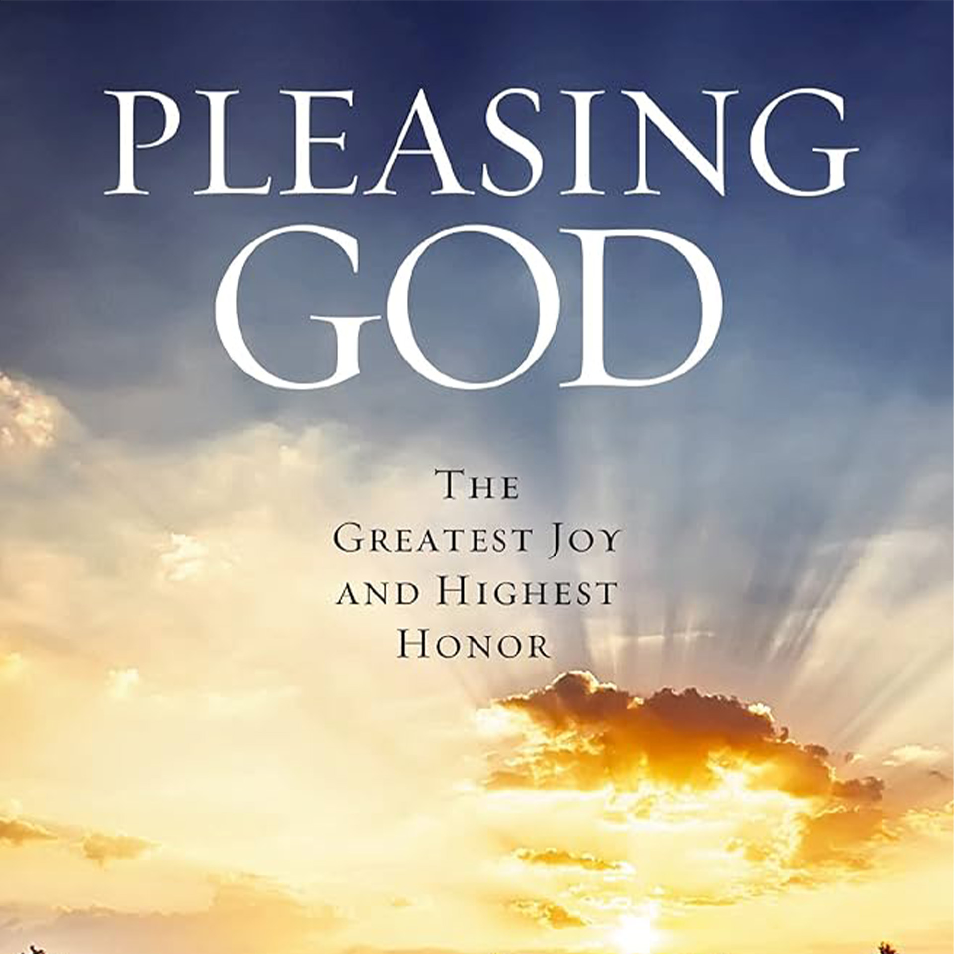 Pleasing God: The Greatest Joy and Highest Honor by R. T. Kendall
