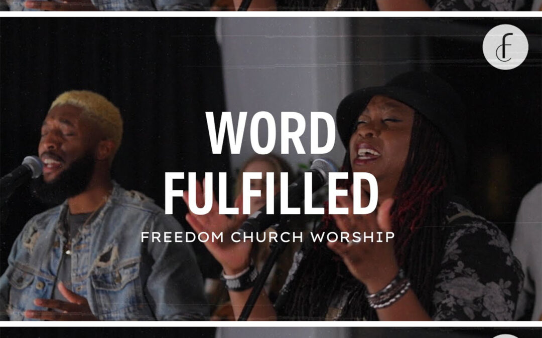 “Word Fulfilled” by Freedom Church Worship