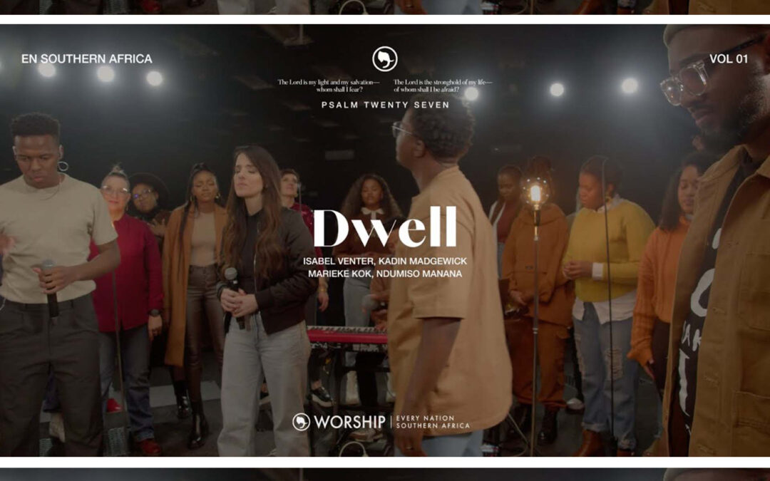 “Dwell” by Every Nation Southern Africa Worship
