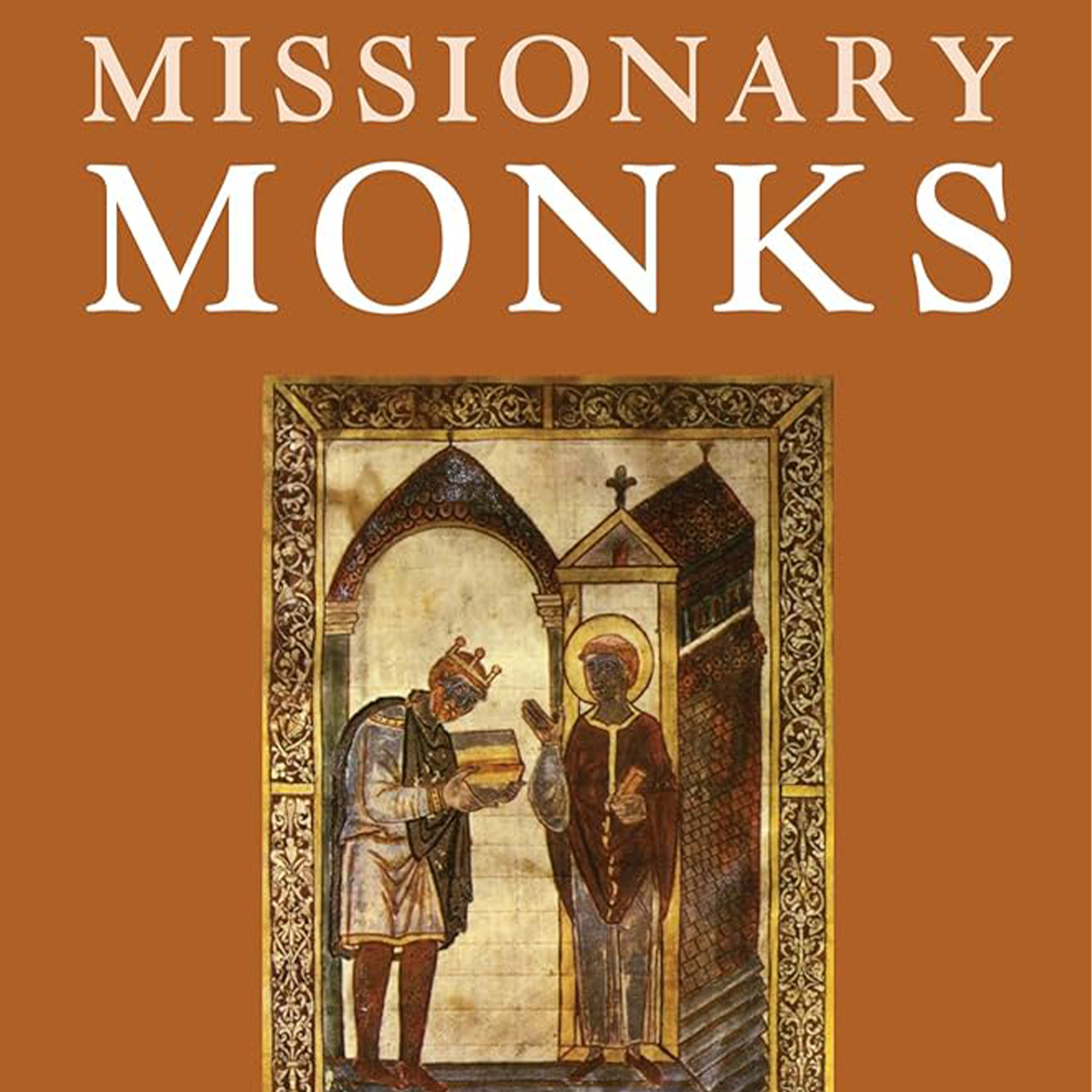 Missionary Monks: An Introduction to the History and Theology of Missionary Monasticism by Edward L. Smither