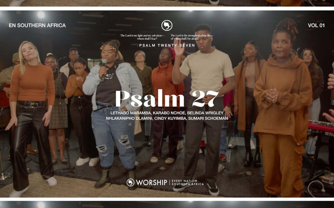 “Psalm 27” by Every Nation Southern Africa Worship