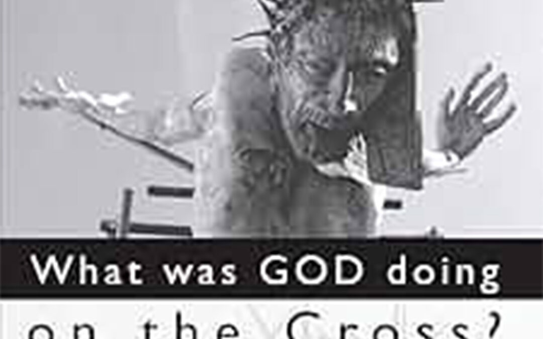 What Was God Doing on the Cross? by Alister McGrath