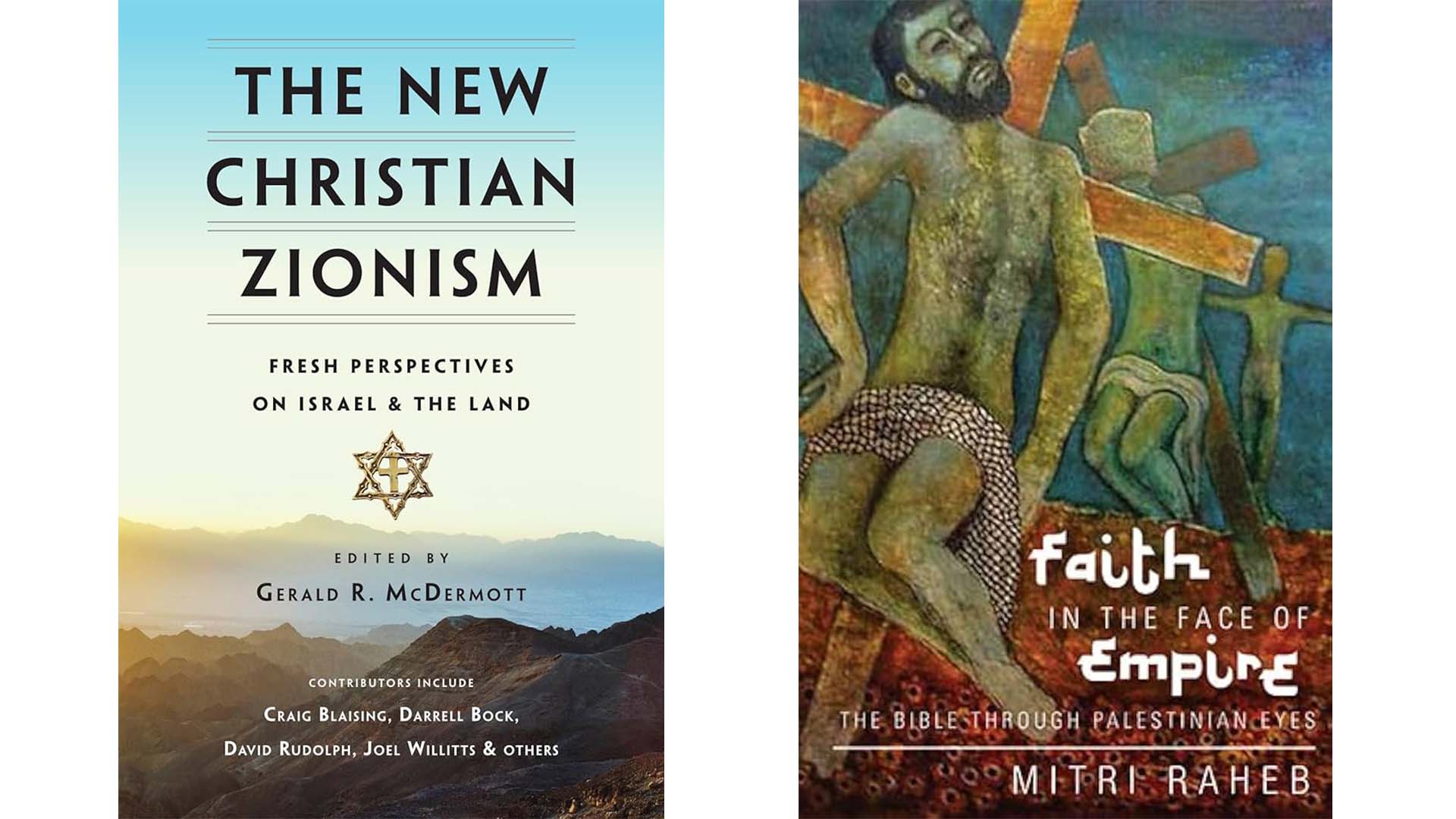 The New Christian Zionism edited by Gerald R. McDermott / Faith in the Face of Empire by Mitri Raheb