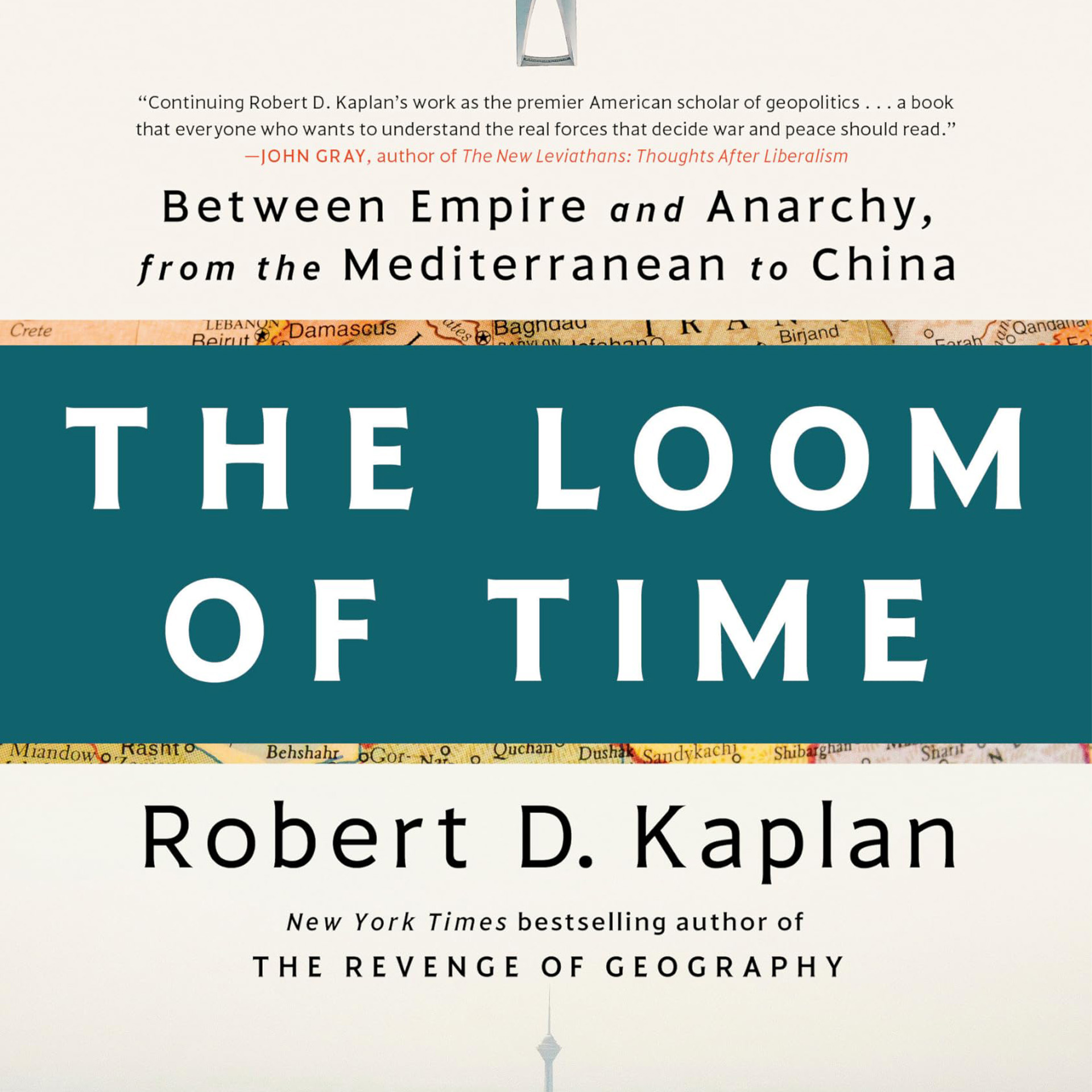 The Loom of Time: Between Empire and Anarchy, from the Mediterranean to China by Robert D. Kaplan