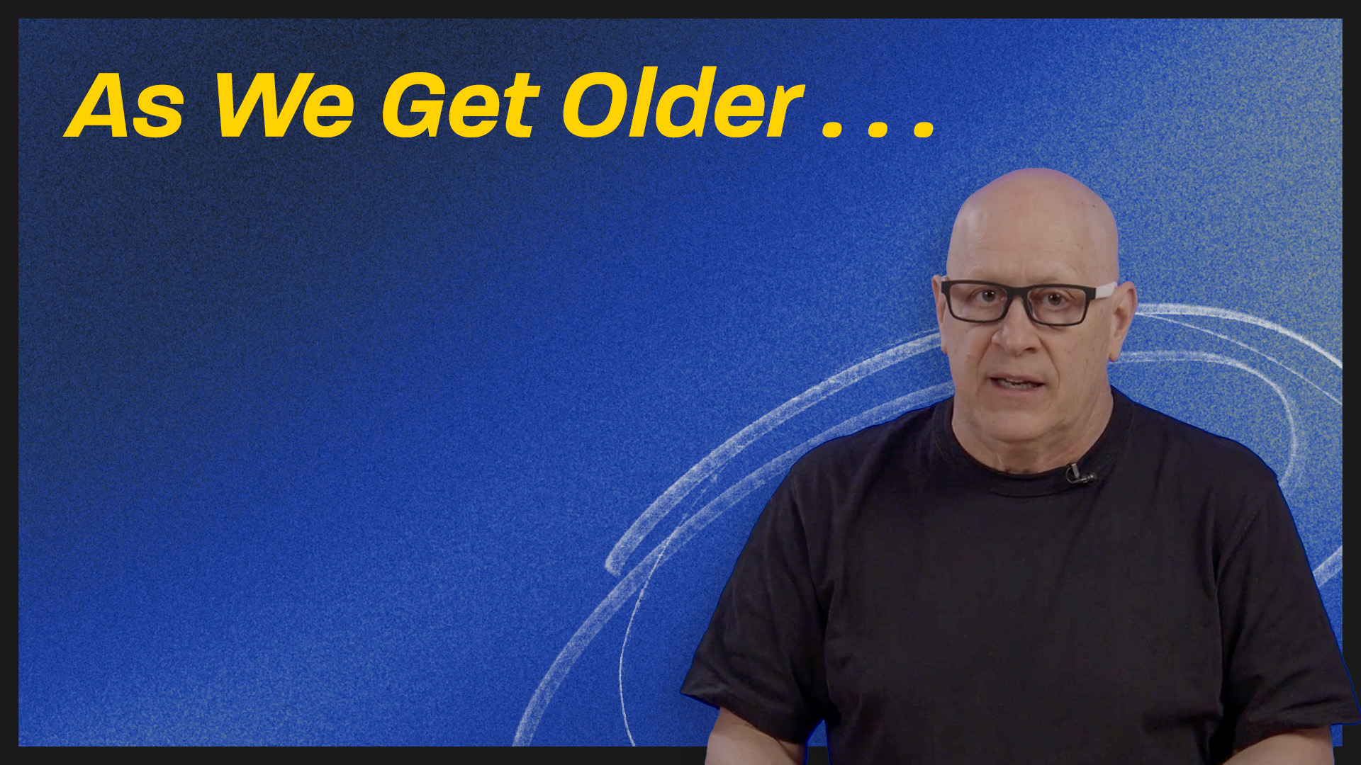As We Get Older . . .