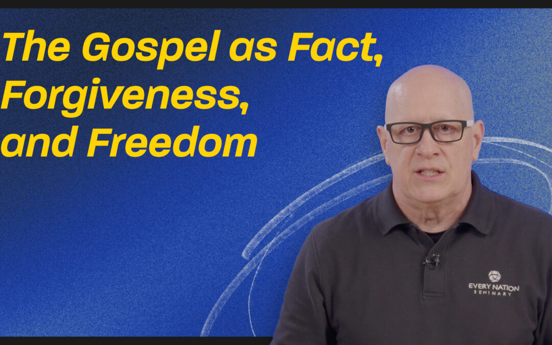 The Gospel as Fact, Forgiveness, and Freedom